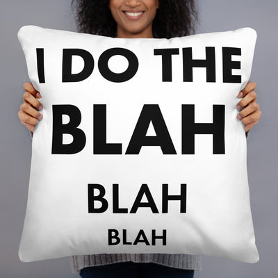 I DO THE BLAH BLAH BLAH Basic Pillow white