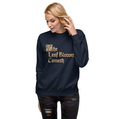 THE LEAF BLOWER COMETH Unisex Premium Sweatshirt