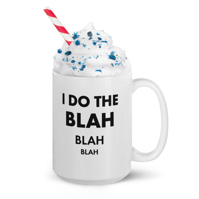 I DO THE BLAH BLAH BLAH White glossy mug